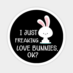 Bunny - I just freaking love bunnies, Ok? Magnet